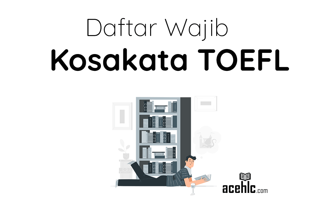 Daftar Kosakata Wajib TOEFL – Materi Latihan AcehLC