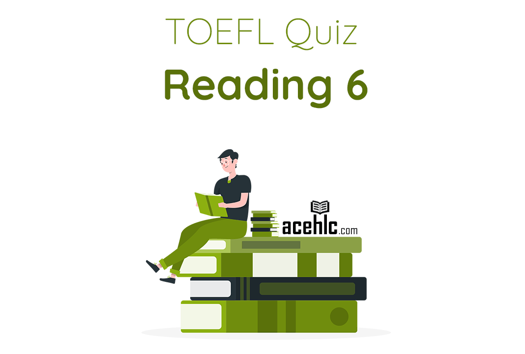 TOEFL Quiz Reading 6 – Materi Latihan AcehLC