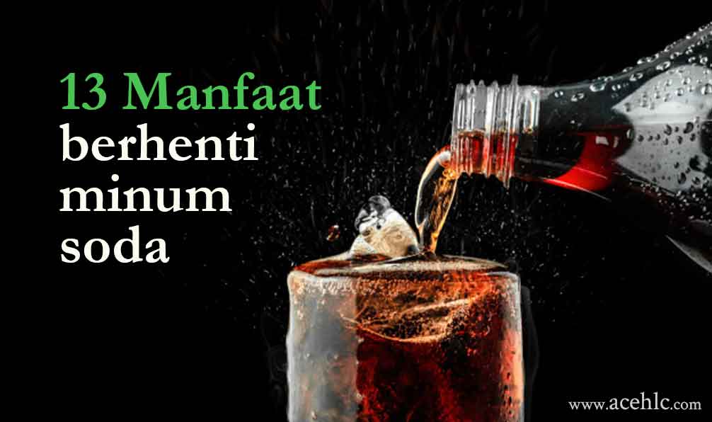 13 Manfaat berhenti minum soda